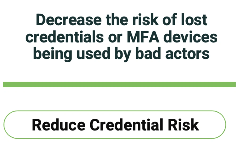 Text reading: Reduce Credential Risk - Decrease the risk of lost credentials or MFA devices being used by bad actors